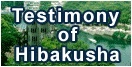Testimony of Hibakusha (atomic bomb survivors)